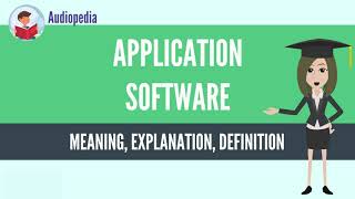 What Is APPLICATION SOFTWARE? APPLICATION SOFTWARE Definition & Meaning