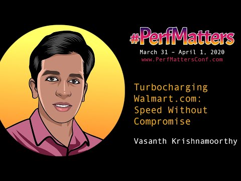 Vasanth Krishnamoorthy :: Turbocharging Walmart.com :: #PerfMatters Conference