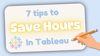 7 Tableau Tips That Will Save You HOURS! ⏳⚡
