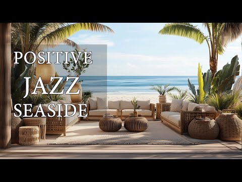 Positive Seaside Jazz Cafe ☕ Relaixing Jazz Bossa Nova Instrumental for Holiday And Great Moods.
