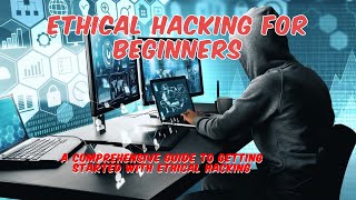 Ethical Hacking for Beginners: A Comprehensive Guide to getting Started With Ethical Hacking