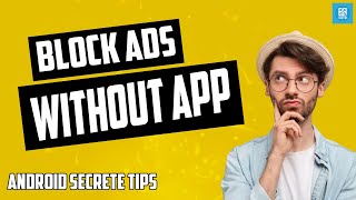 Ad-Free Android Magic! ✨ | Unveiling Secret Methods to Block Ads Without Any Apps!