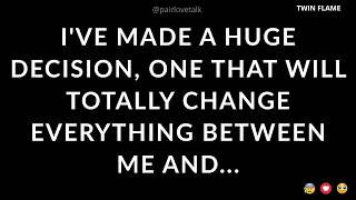 I've Made A Huge Decision, One That Will Totally Change Everything Between Me And...😕😊🥰