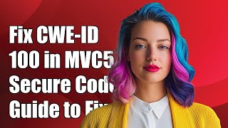 Fixing CWE-ID 100 in MVC5: A Comprehensive Guide to Secure Development
