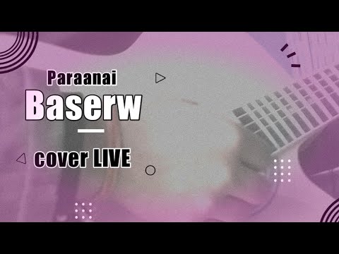 paranai baserw cover song live