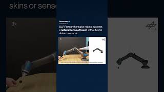 DLR Researchers give robotic systems a natural sense of touch without extra skins or sensors.