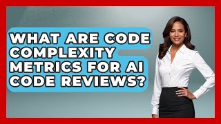 What Are Code Complexity Metrics For AI Code Reviews? - Learning To Code With AI