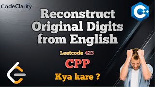 Reconstruct Original Digits from English | Intuition| Dry run | CPP | Leetcode 423 |CodeClarity
