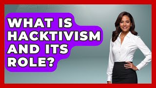 What Is Hacktivism And Its Role? - Tactical Warfare Experts