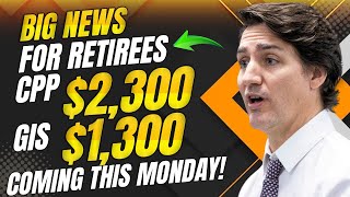 Big News for Retirees $2,300 CPP & $1,300 GIS Coming This Monday!