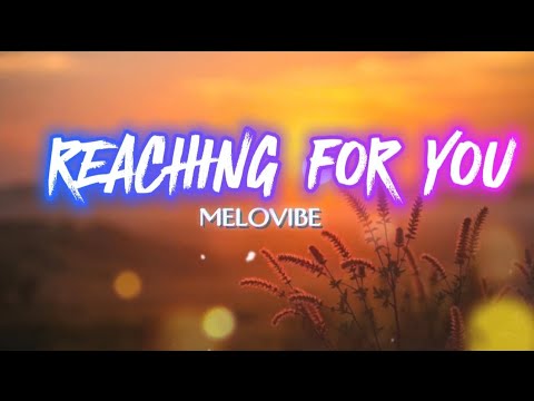 REACHING FOR YOU - MELOVIBE