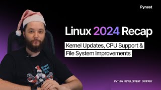 Linux 2024 Recap Kernel Updates, CPU Support & File System Improvements