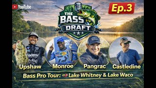 The Bass Draft: Bass Pro Tour: Lake Whitney/Waco Ep. 3 (2026)