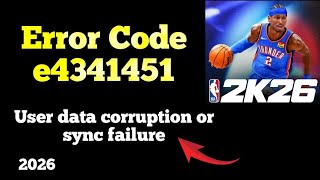 NBA 2K26 Error Code e4341451: User data corruption or sync failure 