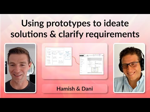 Using prototypes to ideate solutions and clarify requirements - Hamish and Dani Podcast extract