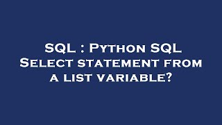 SQL : Python SQL Select statement from a list variable?