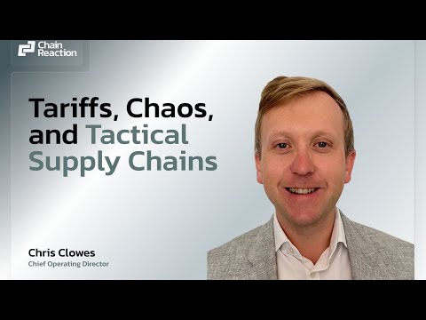 Tariffs, Chaos, and Tactical Supply Chains - Chris Clowes