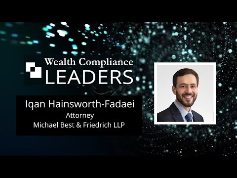 Wealth Compliance Leaders featuring Iqan Hainsworth Fadaei, Attorney at Michael Best & Friedrich LLP