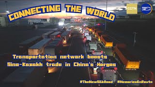 Connecting the world: Transportation network boosts Sino-Kazakh trade in China's Horgos