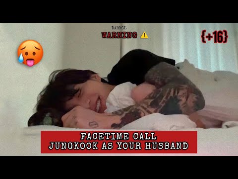 {+16} JUNGKOOK FACETIME CALL IMAGINE AS YOUR NEEDY AND TEASY HUSBAND.