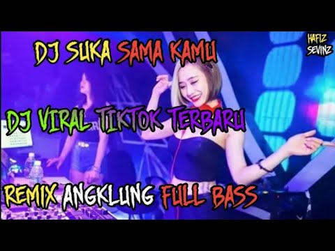DJ SUKA SAMA KAMU - REMIX TERBARU FULL BASS || DJ REMIX ANGKLUNG TIKTOK || DJ Hafiz
