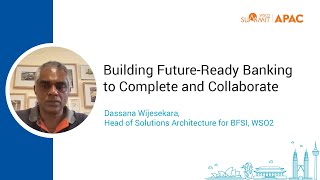 Building Future-Ready Banking to Complete and Collaborate, WSO2Summit 2021 - APAC