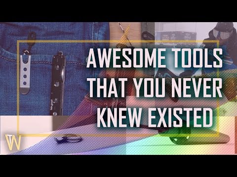 AWESOME TOOLS THAT YOU NEVER KNEW EXISTED