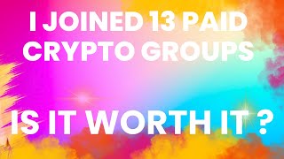 I DID JOINED 13 PAID CRYPTO GROUPS ? IS IT REALLY WORTH IT OR IS JUST MONEY LOST ? WATCH TILL END