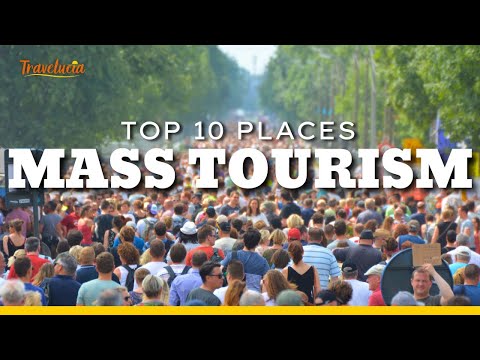 These 10 Destinations Are Struggling with Mass tourism