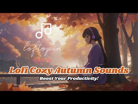 Lofi Cozy Autumn Sounds |  Boost Your Productivity!