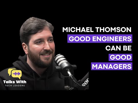 Michael Thomson - Good Engineers Can Be Good Managers: Never Let Anyone Tell You Otherwise