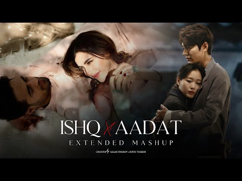 🎵 Ishq x Aadat Mashup (Extended Version) 🎵 | @SunixThakor x @SagarSwarup |  Trending Audio