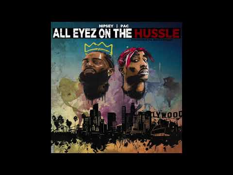 2Pac and Nipsey Hussle - All Eyez On The Hussle [Full Album]
