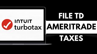 How to file TD Ameritrade on TurboTax