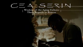Cea Serin - Wisdom of the Aging Fathers: Three Regards to Reason (Official Video)