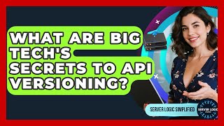 What Are Big Tech's Secrets To API Versioning? - Server Logic Simplified
