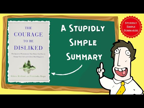 The Courage To Be Disliked: A Stupidly Simple Summary