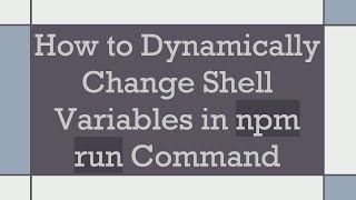 How to Dynamically Change Shell Variables in npm run Command