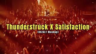 Thunderstruck X Satisfaction (BAZALT Mashup)