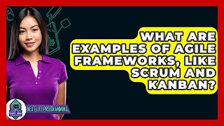 What Are Examples Of Agile Frameworks, Like Scrum And Kanban? - Next LVL Programming