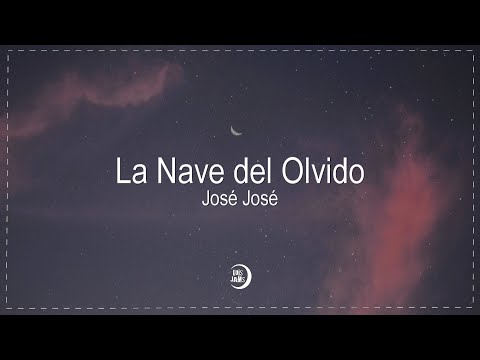 José José - La Nave del Olvido (Letra / Lyrics) | “espera un poco, un poquito más”