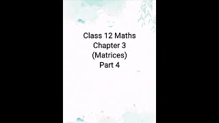 Class 12 Maths/ Chapter 3 (Matrices)/ Part 4