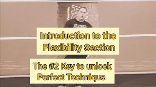 introduction to the Flexibility Section. The Second Key to Proper Technique.
