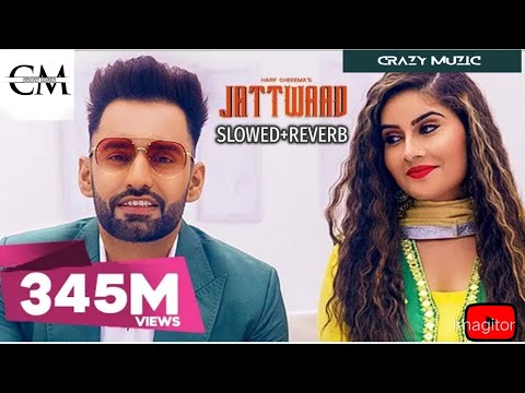 Jattwaad (Slowed+Reverb) Harf Cheema & Gurlez Akhtar (Official Song) Punjabi Songs | Crazy_Muzic