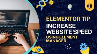 Increase WordPress Speed Using Elementor Element Manager | Elementor Tips | WordPress