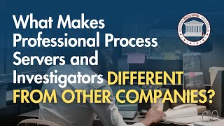 What Makes Professional Process Servers and Investigators Different from Other Companies?