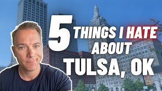 Thinking About Tulsa? Here's What Locals Actually Hate