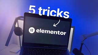 5 Elementor Tricks That Save Hours Every Week