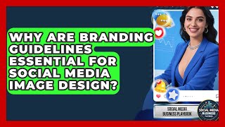 Why Are Branding Guidelines Essential For Social Media Image Design?