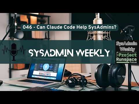 SysAdmin Weekly - 046 - Can Claude Code Help SysAdmins? Scripting, Logs, and the Claude.md Workflow